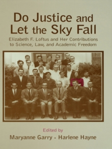 Do Justice and Let the Sky Fall : Elizabeth F. Loftus and Her Contributions to Science, Law, and Academic Freedom