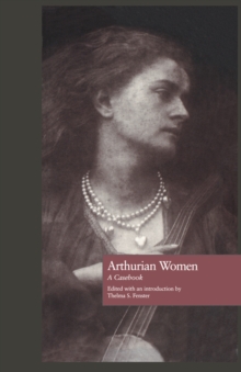 Arthurian Women : A Casebook