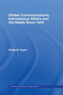 Global Communications, International Affairs and the Media Since 1945