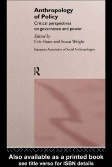Anthropology of Policy : Perspectives on Governance and Power