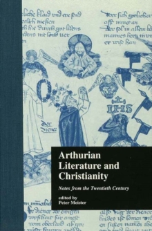Arthurian Literature and Christianity : Notes from the Twentieth Century
