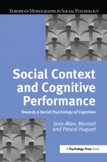 Social Context and Cognitive Performance : Towards a Social Psychology of Cognition