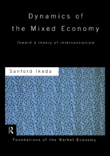 Dynamics of the Mixed Economy : Toward a Theory of Interventionism