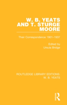 W. B. Yeats and T. Sturge Moore : Their Correspondence 1901-1937