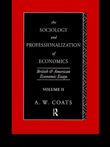 The Sociology and Professionalization of Economics : British and American Economic Essays, Volume II