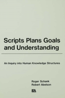 Scripts, Plans, Goals, and Understanding : An Inquiry Into Human Knowledge Structures