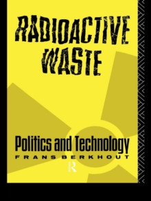 Radioactive Waste : Politics and Technology