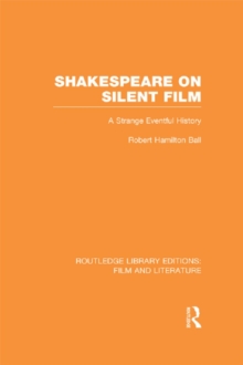 Shakespeare on Silent Film : A Strange Eventful History