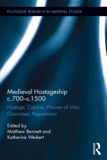 Medieval Hostageship c.700-c.1500 : Hostage, Captive, Prisoner of War, Guarantee, Peacemaker