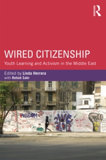 Wired Citizenship : Youth Learning and Activism in the Middle East