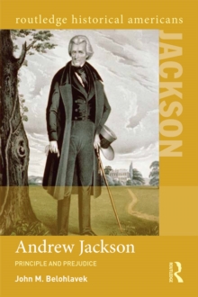 Andrew Jackson : Principle and Prejudice
