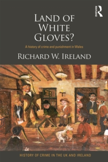 Land of White Gloves? : A history of crime and punishment in Wales