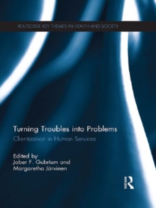 Turning Troubles into Problems : Clientization in Human Services
