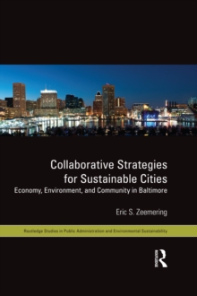 Collaborative Strategies for Sustainable Cities : Economy, Environment and Community in Baltimore