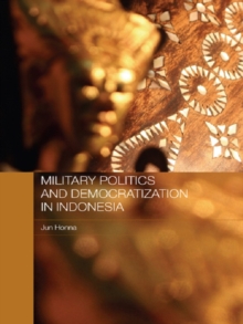 Military Politics and Democratization in Indonesia