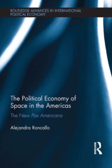 The Political Economy of Space in the Americas : The New Pax Americana