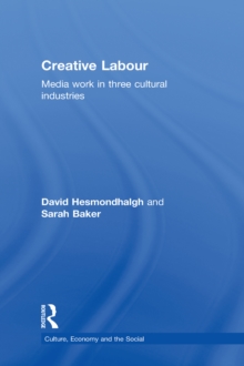 Creative Labour : Media Work in Three Cultural Industries