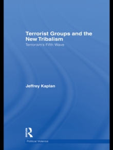 Terrorist Groups and the New Tribalism : Terrorism’s Fifth Wave