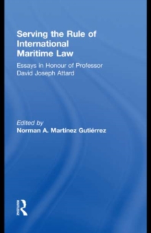 Serving the Rule of International Maritime Law : Essays in Honour of Professor David Joseph Attard