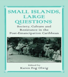 Small Islands, Large Questions : Society, Culture and Resistance in the Post-Emancipation Caribbean