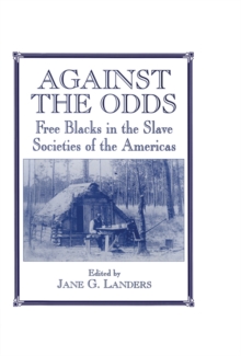 Against the Odds : Free Blacks in the Slave Societies of the Americas