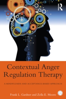 Contextual Anger Regulation Therapy : A Mindfulness and Acceptance-Based Approach