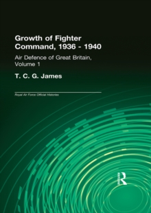Growth of Fighter Command, 1936-1940 : Air Defence of Great Britain, Volume 1