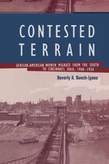 Contested Terrain : African American Women Migrate from the South to Cincinnati, 1900-1950