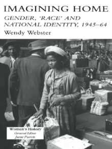 Imagining Home : Gender, Race And National Identity, 1945-1964