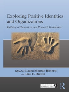 Exploring Positive Identities and Organizations : Building a Theoretical and Research Foundation