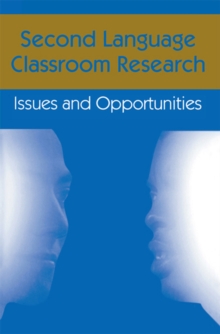 Second Language Classroom Research : Issues and Opportunities