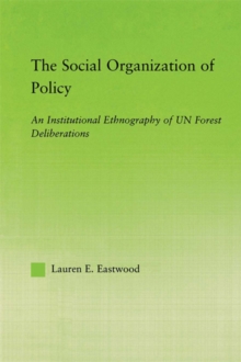 The Social Organization of Policy : An Institutional Ethnography of UN Forest Deliberations