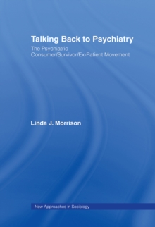 Talking Back to Psychiatry : The Psychiatric Consumer/Survivor/Ex-Patient Movement