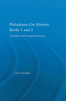Philodemus on Rhetoric Books 1 and 2 : Translation and Exegetical Essays