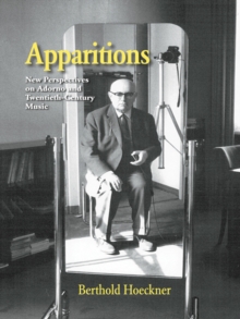 Apparitions : Essays on Adorno and Twentieth-Century Music