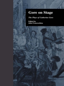 Gore On Stage : The Plays of Catherine Gore