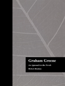 Graham Greene : An Approach to the Novels