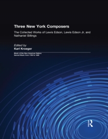 Three New York Composers : The Collected Works of Lewis Edson, Lewis Edson Jr, and Nathaniel Billings