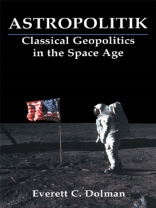 Astropolitik : Classical Geopolitics in the Space Age