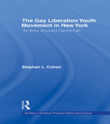 The Gay Liberation Youth Movement in New York : 'An Army of Lovers Cannot Fail'