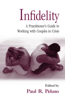 Infidelity : A Practitioner's Guide to Working with Couples in Crisis