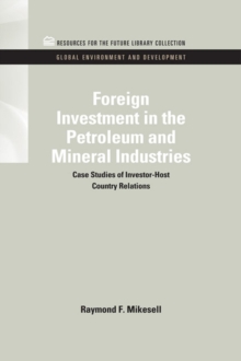 Foreign Investment in the Petroleum and Mineral Industries : Case Studies of Investor-Host Country Relations