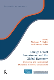 Foreign Direct Investment and the Global Economy : Corporate and Institutional Dynamics of Global-Localisation