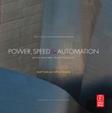 Power, Speed & Automation with Adobe Photoshop : (The Digital Imaging Masters Series)