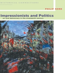Impressionists and Politics : Art and Democracy in the Nineteenth Century