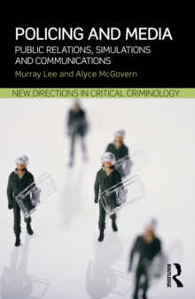 Policing and Media : Public Relations, Simulations and Communications