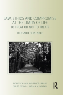 Law, Ethics and Compromise at the Limits of Life : To Treat or not to Treat?
