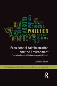 Presidential Administration and the Environment : Executive Leadership in the Age of Gridlock