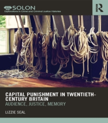 Capital Punishment in Twentieth-Century Britain : Audience, Justice, Memory