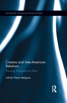 Cinema and Inter-American Relations : Tracking Transnational Affect